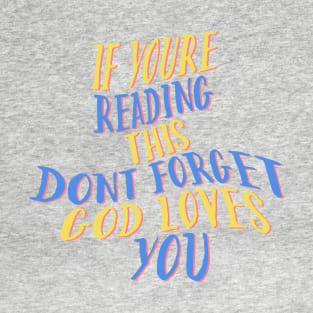 if you are reading this don't forget God loves you T-Shirt